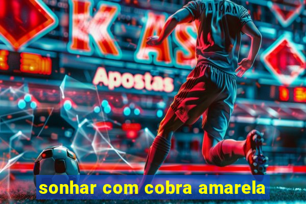 sonhar com cobra amarela